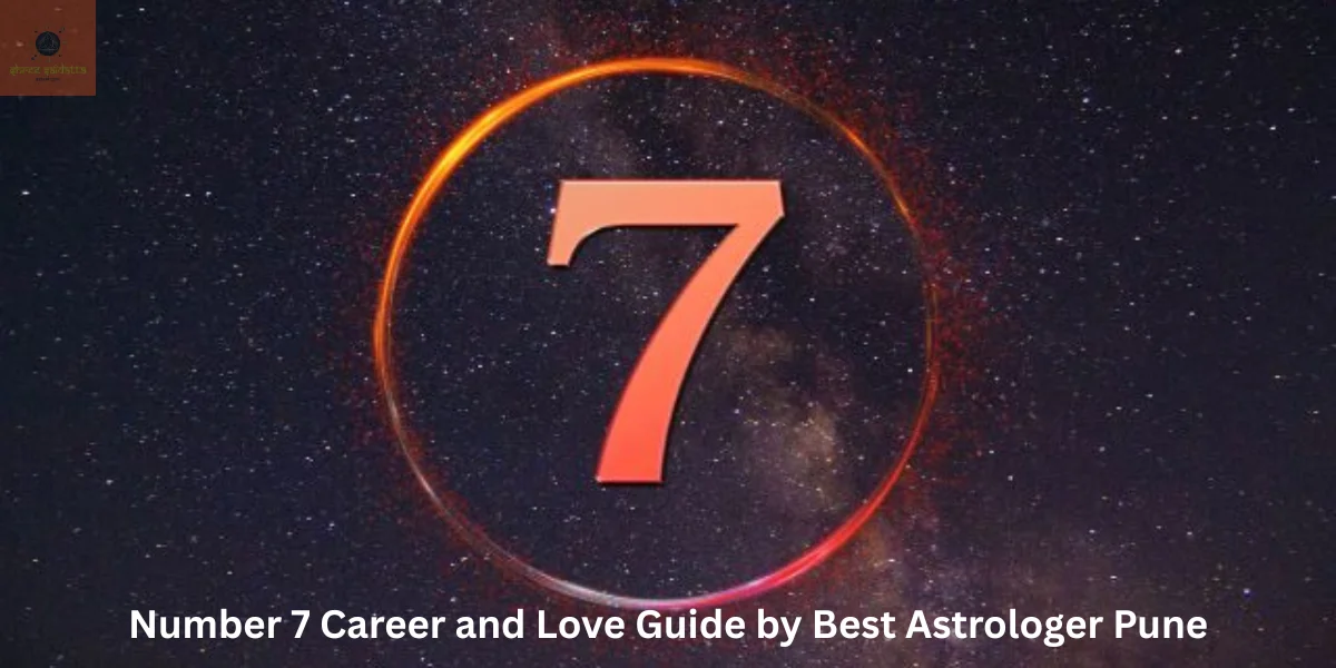 Number 7 Career and Love Guide by Best Astrologer Pune