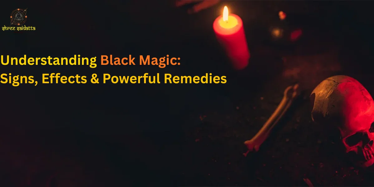 Understanding Black Magic: Signs, Effects & Powerful Remedies
