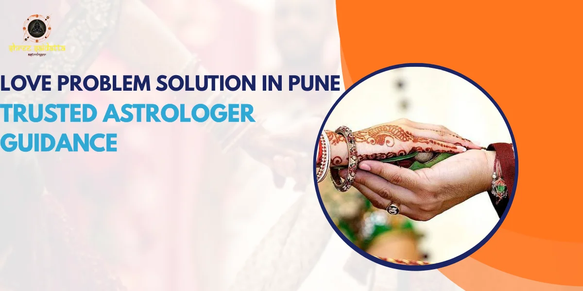 Love Problem Solution In Pune – Trusted Astrologer Guidance
